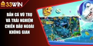 Bắn Cá Vũ Trụ Và Trải Nghiệm Chiến Đấu Ngoài Không Gian