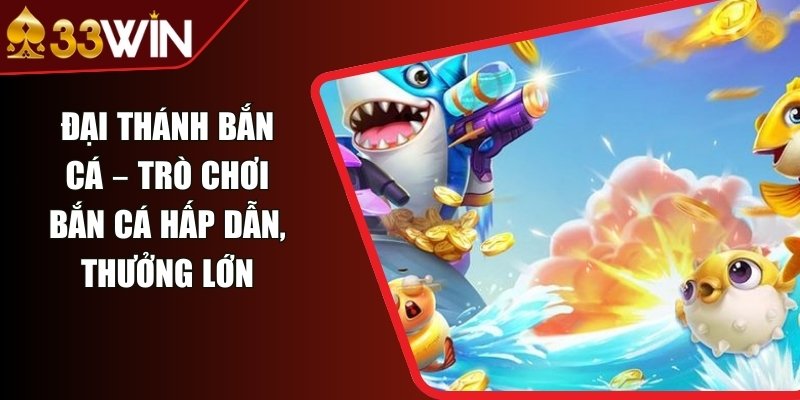 Đại Thánh Bắn Cá – Trò Chơi Bắn Cá Hấp Dẫn, Thưởng Lớn