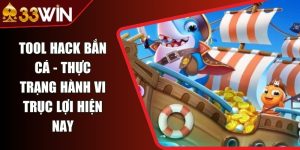 Tool Hack Bắn Cá - Thực Trạng Hành Vi Trục Lợi Hiện Nay