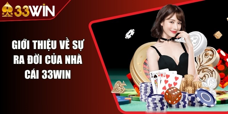 Giới thiệu về sự hình thành và phát triển của 33 Win