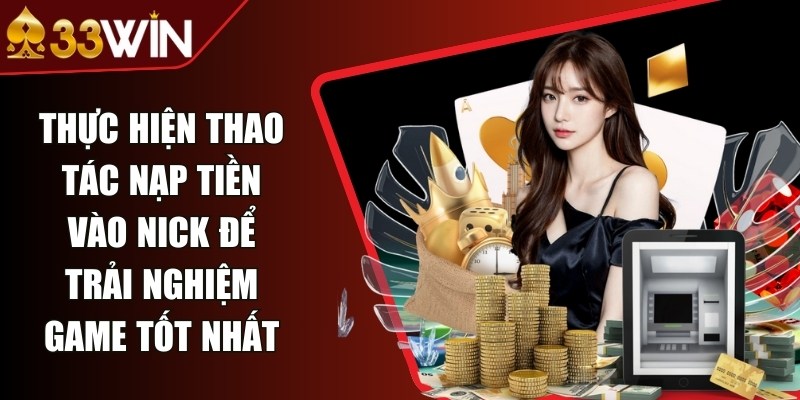 Thực hiện thao tác nạp tiền vào nick để trải nghiệm game tốt nhất